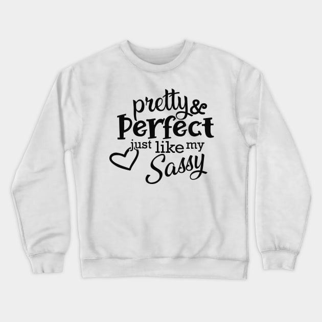 Sassy - Pretty and perfect just like my sassy Crewneck Sweatshirt by KC Happy Shop